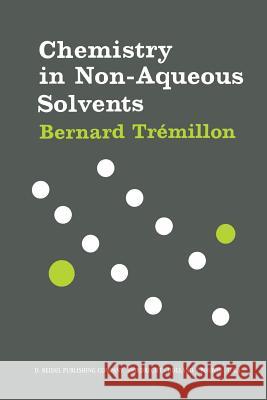 Chemistry in Non-Aqueous Solvents B. Tremillon N. Corcoran 9789401021258 Springer