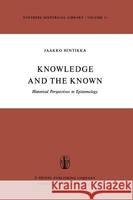 Knowledge and the Known: Historical Perspectives in Epistemology Hintikka, Jaakko 9789401022194