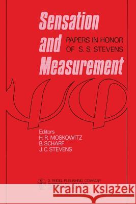 Sensation and Measurement: Papers in Honor of S. S. Stevens Moskowitz, H. R. 9789401022477 Springer