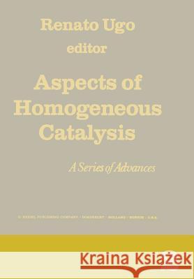 Aspects of Homogeneous Catalysis: A Series of Advances Ugo, R. 9789401022873 Springer