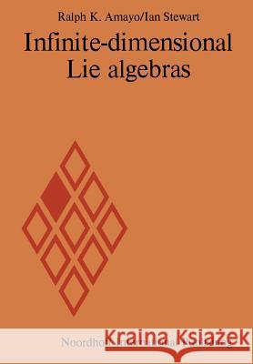 Infinite-dimensional Lie algebras R.K. Amayo, Ian Stewart 9789401023078 Springer