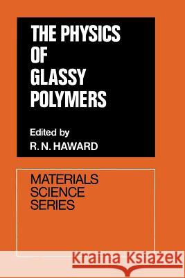 The Physics of Glassy Polymers R. N 9789401023573 Springer
