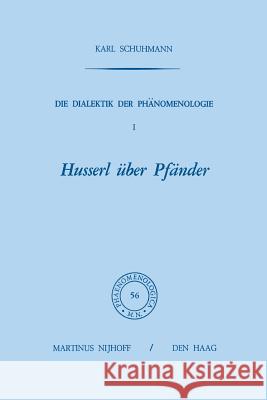 Die Dialektik Der Phänomenologie I: Husserl Über Pfänder Schuhmann, Karl 9789401023863