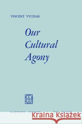 Our Cultural Agony V. Vycinas 9789401023979 Springer