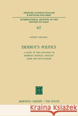 Diderot's Politics: A Study of the Evolution of Diderot's Political Thought After the Encyclopédie Strugnell, Antony 9789401024495 Springer