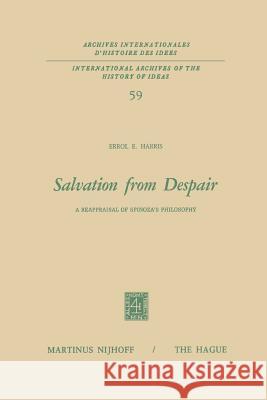 Salvation from Despair: A Reappraisal of Spinoza's Philosophy Harris, E. E. 9789401024976 Springer