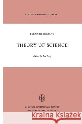 Theory of Science: A Selection, with an Introduction Bolzano, B. 9789401025157 Springer