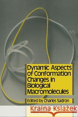 Dynamic Aspects of Conformation Changes in Biological Macromolecules: Proceedings of the 23rd Annual Meeting of the Société de Chimie Physique Orléans Sadron, C. 9789401025812 Springer