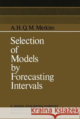 Selection of Models by Forecasting Intervals A.H. Merkies, M. van Holten-de Wolff 9789401025959