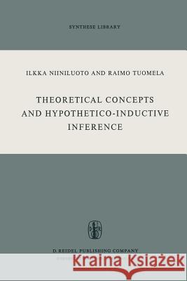 Theoretical Concepts and Hypothetico-Inductive Inference I. Niiniluoto, R. Tuomela 9789401025980 Springer