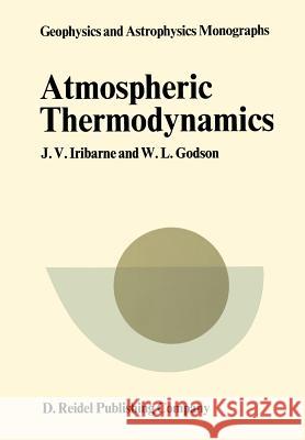 Atmospheric Thermodynamics J. V. Iribarne, W. L. Godson 9789401026444 Springer
