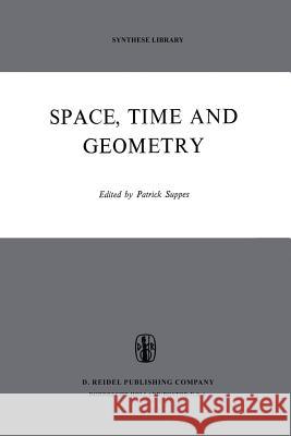Space, Time, and Geometry Patrick Suppes 9789401026529 Springer