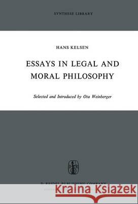 Essays in Legal and Moral Philosophy H. Kelsen, Peter Heath, Ota Weinberger 9789401026550