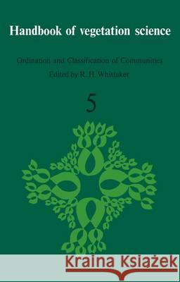 Ordination and Classification of Communities R. H. Whittaker 9789401027038 Springer