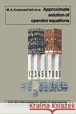 Approximate Solution of Operator Equations M. a. Krasnosel'skii G. M. Vainikko R. P. Zabreyko 9789401027175