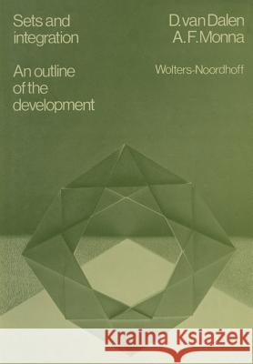 Sets and Integration an Outline of the Development Van Dalen, D. 9789401027205 Springer