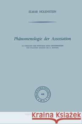 Phänomenologie Der Assoziation: Zu Struktur Und Funktion Eines Grundprinzips Der Passiven Genesis Bei E. Husserl Holenstein, E. 9789401027328