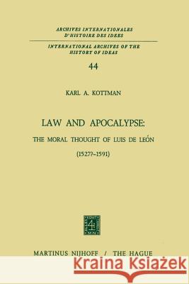 Law and Apocalypse: The Moral Thought of Luis de León (1527?-1591) Kottman, Karl a. 9789401027359 Springer