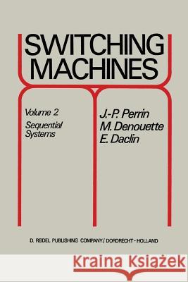 Switching Machines: Volume 2 Sequential Systems Perrin, J. P. 9789401028691 Springer