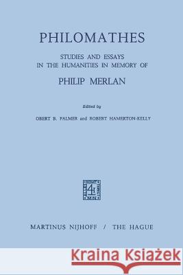 Philomathes: Studies and Essays in the Humanities in Memory of Philip Merlan Palmer, R. B. 9789401029797 Springer