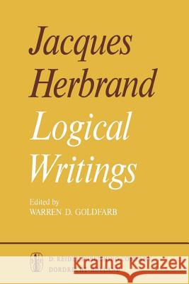 Logical Writings J. Herbrand Warren D. Goldfarb Jean Va 9789401030748