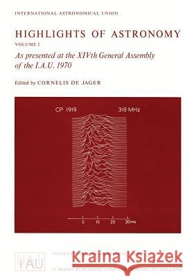 Highlights of Astronomy: As Presented at the Xivth General Assembly of the I.A.U. 1970 De Jager, C. 9789401031042 Springer