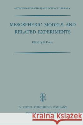 Mesospheric Models and Related Experiments: Proceedings of the Fourth Esrin-Eslab Symposium Held in Frascati, Italy, 6-10 July, 1970 Fiocco, G. 9789401031165 Springer