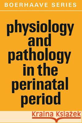 Physiology and Pathology in the Perinatal Period R. H. Gevers J. H. Ruys 9789401031509 Springer