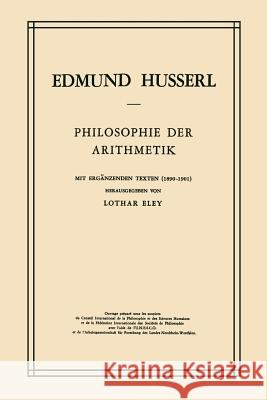 Philosophie Der Arithmetik: Mit Ergänzenden Texten (1890-1901) Husserl, Edmund 9789401031882 Springer