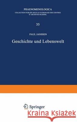 Geschichte Und Lebenswelt: Ein Beitrag Zur Diskussion Von Husserls Spätwerk Janssen, Petra 9789401031967 Springer