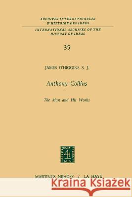 Anthony Collins the Man and His Works O'Higgins, James 9789401032193 Springer