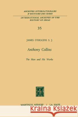 Anthony Collins the Man and His Works O'Higgins, James 9789401032193