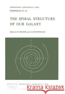 The Spiral Structure of Our Galaxy W. Becker G. Contopoulos 9789401032773