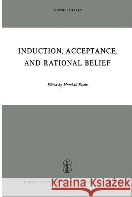 Induction, Acceptance, and Rational Belief M. Swain 9789401033923 Springer