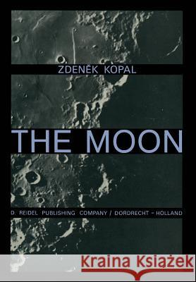 The Moon Zdenek Kopal 9789401034104 Springer