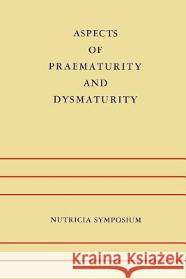 Aspects of Praematurity and Dysmaturity: Groningen 10-12 May 1967 Jonxis, J. H. P. 9789401034302 Springer