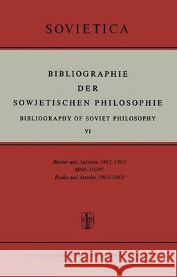 Bibliographie Der Sowjetischen Philosophie: Bibliography of Soviet Philosophy VI Bochenski, J. M. 9789401034555 Springer