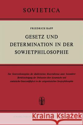 Gesetz Und Determination in Der Sowjetphilosophie: Zur Gesetzeskonzeption Des Dialektischen Materialismus Unter Besonderer Berücksichtigung Der Diskus Rapp, F. 9789401034609 Springer