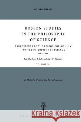 Proceedings of the Boston Colloquium for the Philosophy of Science 1964/1966: In Memory of Norwood Russell Hanson Robert S. Cohen, Marx W. Wartofsky 9789401035101