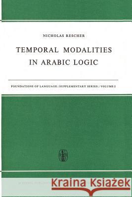 Temporal Modalities in Arabic Logic N. Rescher 9789401035255 Springer