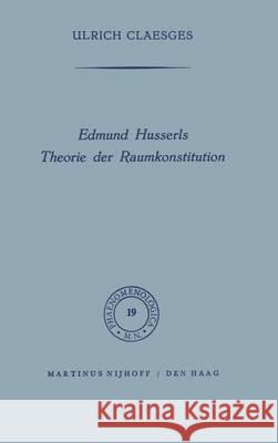 Edmund Husserls Theorie Der Raumkonstitution Claesges, U. 9789401035743