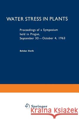 Water Stress in Plants: Proceedings of a Symposium Held in Prague, September 30-October 4, 1963 Slavik, B. 9789401035958 Springer