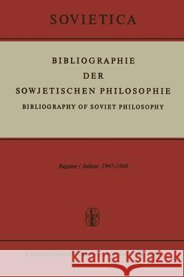 Bibliographie Der Sowjetischen Philosophie: Bibliography of Soviet Philosophy V Bochenski, J. M. 9789401036108
