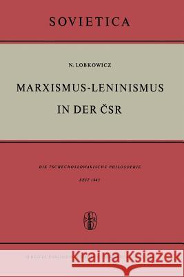 Marxismus-Leninismus in Der Čsr: Die Tschechoslowakische Philosophie Seit 1945 Lobkowicz, Nikolaus 9789401036481