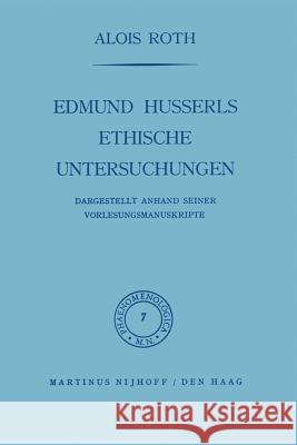 Edmund Husserls Ethische Untersuchungen: Dargestellt Anhand Seiner Vorlesungmanuskrìpte Roth, A. 9789401036566 Springer
