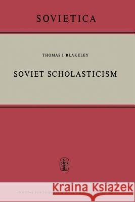 Soviet Scholasticism J. E. Blakeley 9789401036726 Springer