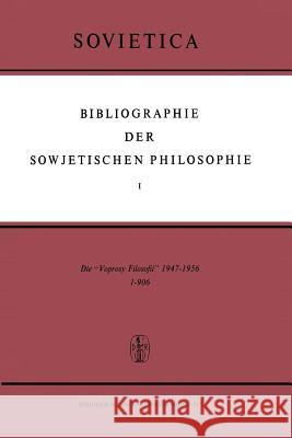 Bibliographie Der Sowjetischen Philosophie: Die 'Voprosy Filosofii' 1947-1956 Bochenski, J. M. 9789401036856 Springer