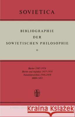 Bibliographie Der Sowjetischen Philosophie: Bücher 1947-1956; Bücher Und Aufsätze 1957-1958; Namenverzeichnis 1946-1958 Bochenski, J. M. 9789401036870