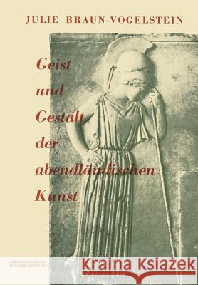 Geist Und Gestalt Der Abendländischen Kunst Braun-Vogelstein, J. 9789401037013 Springer