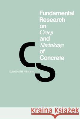 Fundamental Research on Creep and Shrinkage of Concrete F. H. Wittmann   9789401037181 Springer